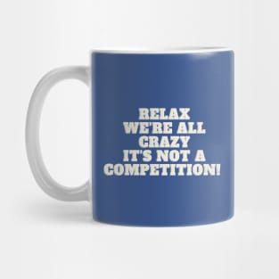 Relax we're all crazy Mug